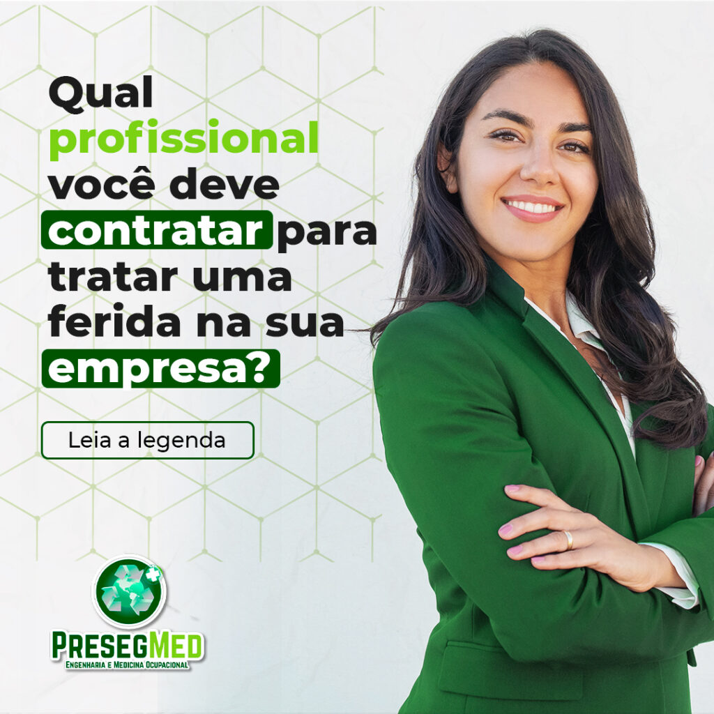 QUAL PROFISSIONAL VOCÊ DEVE CONTRATAR PARA TRATAR UMA FERIDA NA SUA EMPRESA?