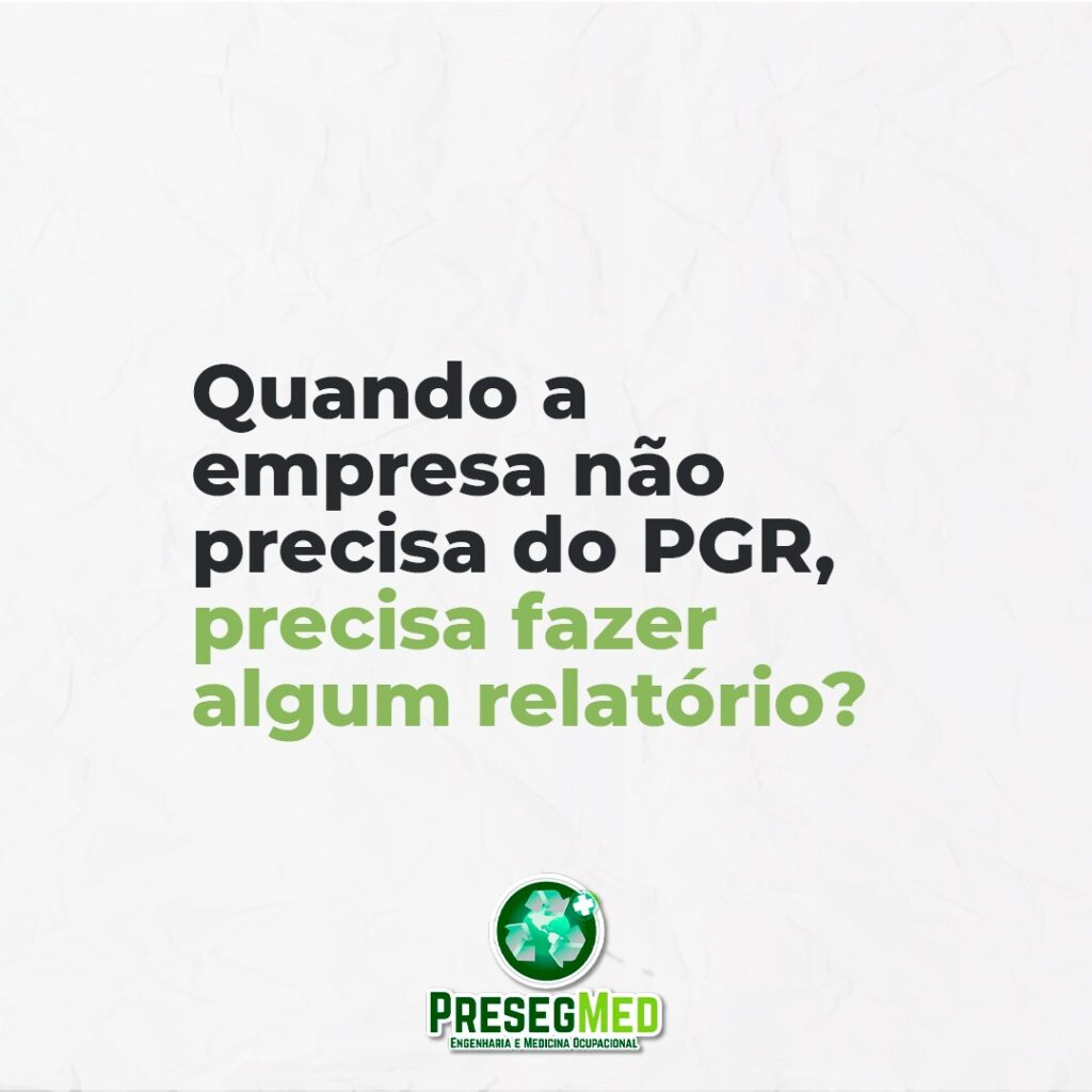 QUANDO A EMPRESA NÃO PRECISA DO PGR, PRECISA FAZER ALGUM RELATÓRIO?