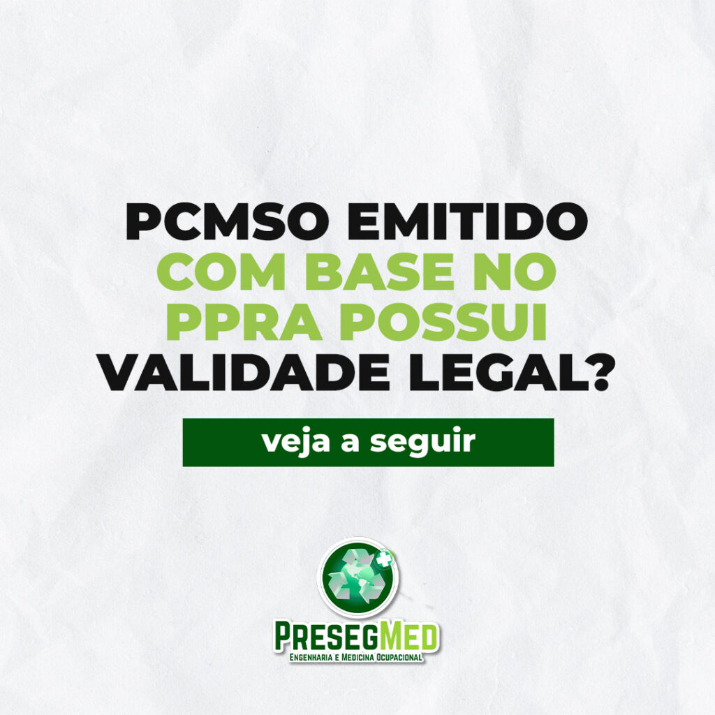 PCMSO EMITIDO COM BASE NO PPRA POSSUI VALIDADE LEGAL?