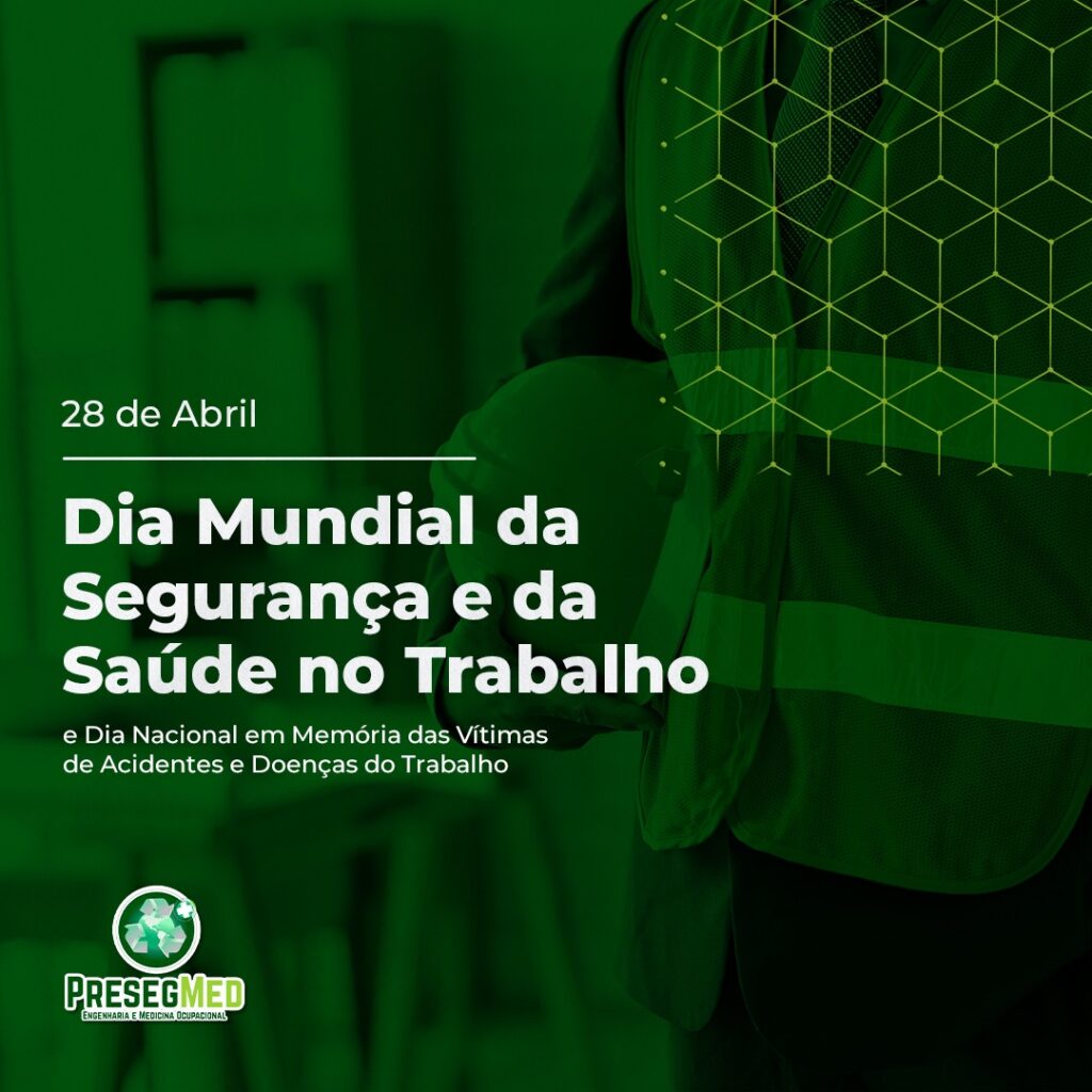 Dia Mundial da Segurança e Saúde no Trabalho e Dia Nacional em Memória as Vítimas de de Acidentes e Doenças do Trabalho