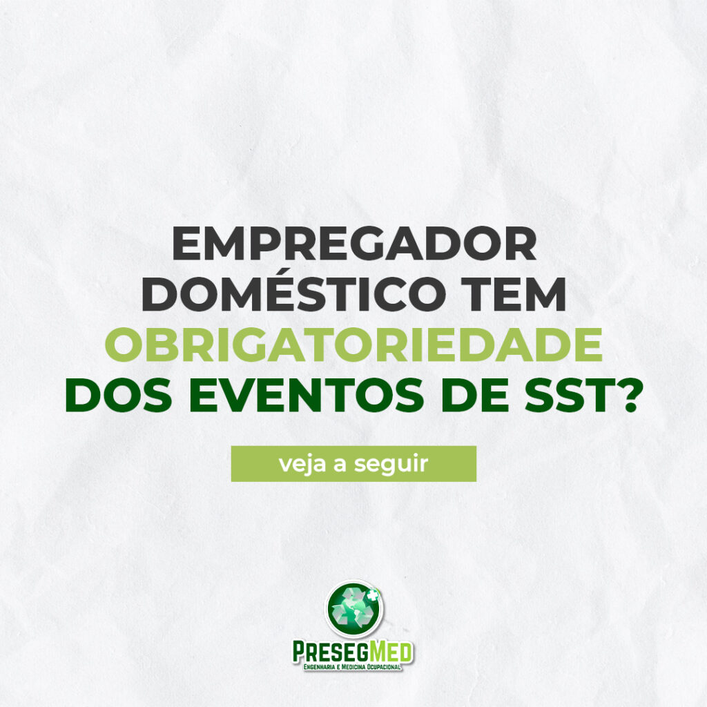 EMPREGADOR DOMÉSTICO TEM OBRIGATORIEDADE DOS EVENTOS DE SST?