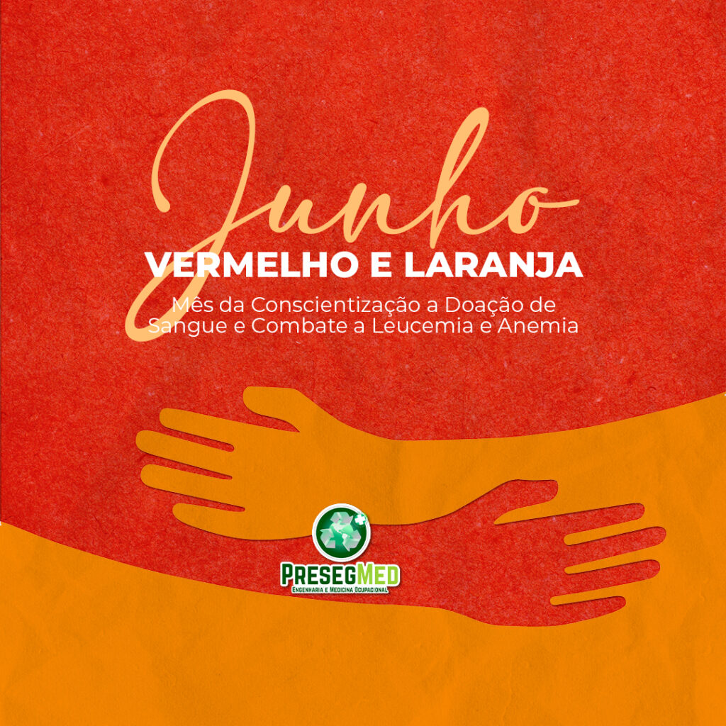 JUNHO VERMELHO E LARANJA – MÊS DA CONSCIENTIZAÇÃO A DOAÇÃO DE SANGUE E COMBATE A LEUCEMIA E ANEMIA