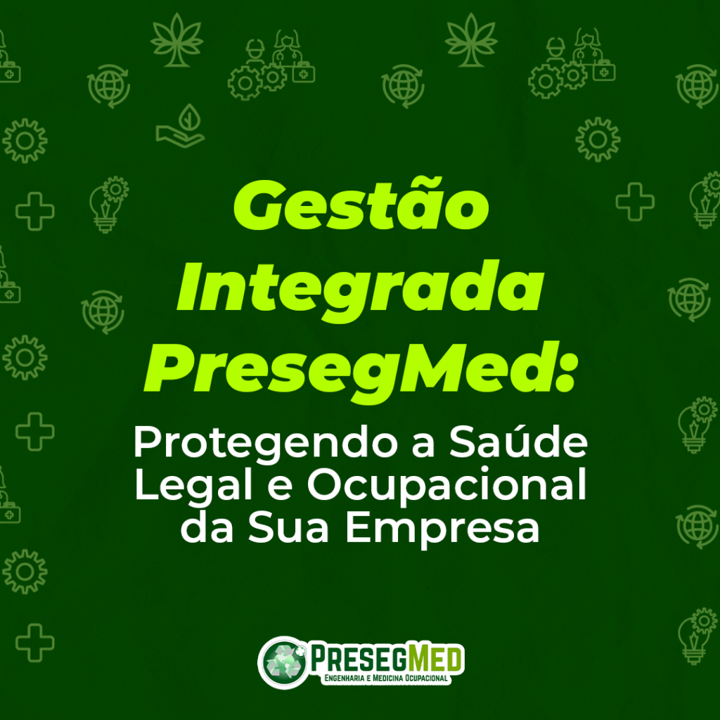 GESTÃO INTEGRADA PRESEGMED: PROTEGENDO A SAÚDE LEGAL E OCUPACIONAL DA SUA EMPRESA